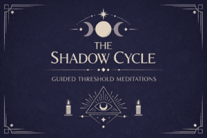 The Shadow Cycle: Guided Threshold Meditations